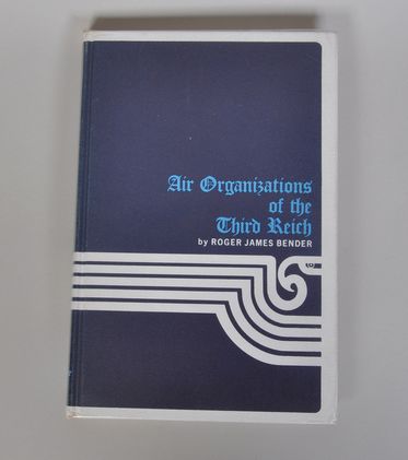 AIR ORGANISATIONS OF THE THIRD REICH BY ROGER JAMES BENDER.