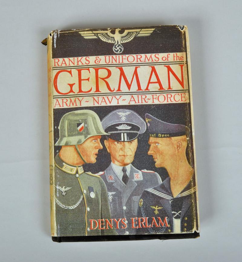 RANKS & UNIFORMS OF THE GERMAN ARMY, NAVY AND AIR FORCE. DENYS ERLAM. 1941.
