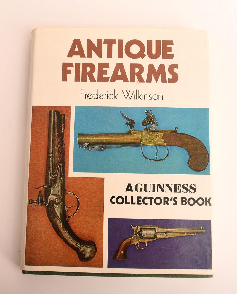 ANTIQUE FIREARMS BY FREDERICK WILKINSON