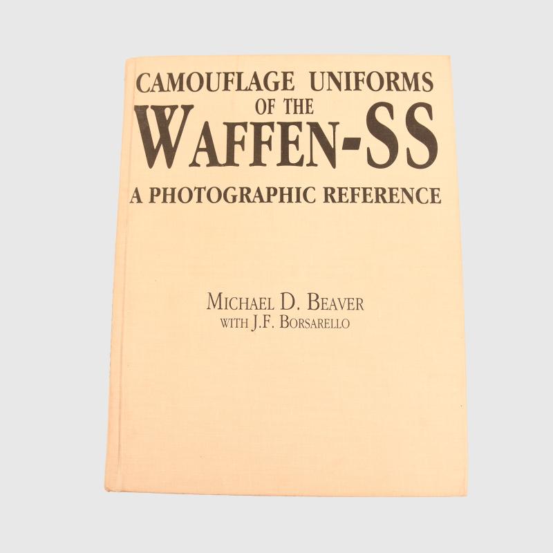 CAMOUFLAGE UNIFORMS OF THE WAFFEN SS BY MICHAEL D. BEAVER WITH J.F.BORSARELLO